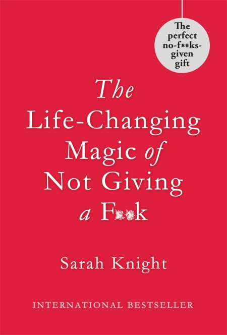 The Life-Changing Magic of Not Giving a F**k