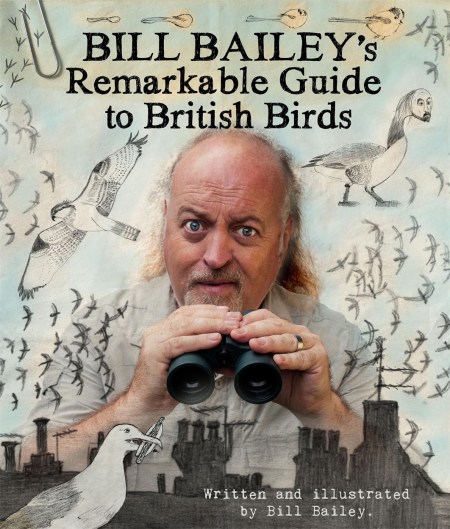 Bill Bailey’s Remarkable Guide to British Birds