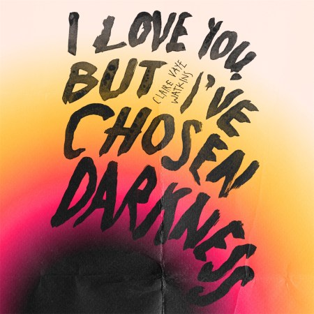 I Love You But I’ve Chosen Darkness